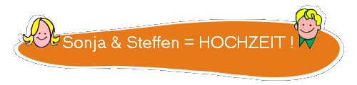Sonja & Steffen = HOCHZEIT !